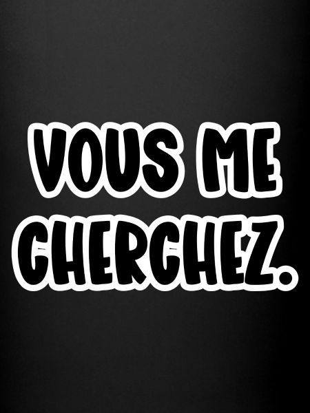 vous me cherchez