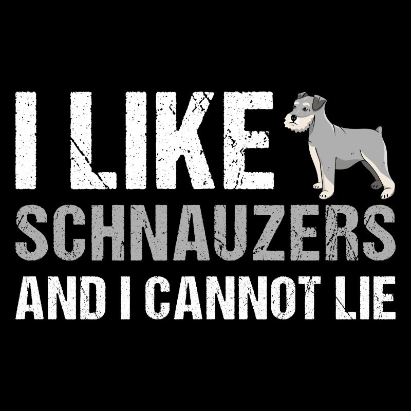 I Like Schnauzer And I Cannot Lie
