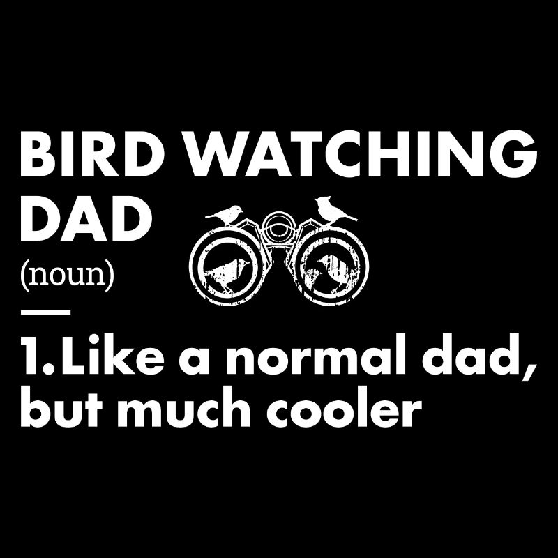 Bird Watcher Dad Definition Bird Watching