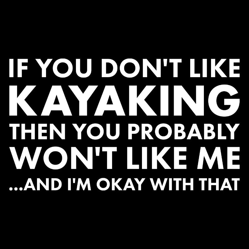 Kayaker If You Don't Like Kayaking