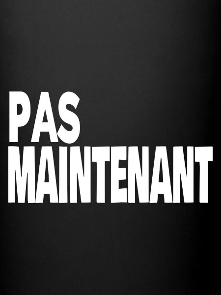pas maintenant