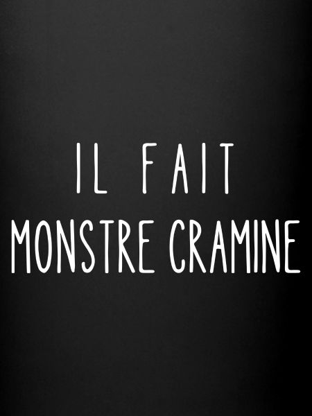 il fait monstre cramine