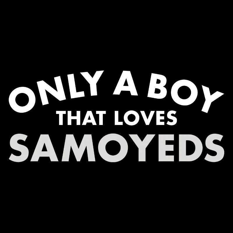 Only A Boy That Loves Samoyed