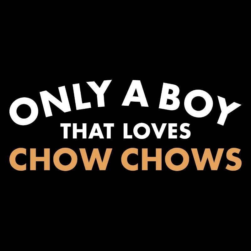 Only A Boy That Loves Chow Chow