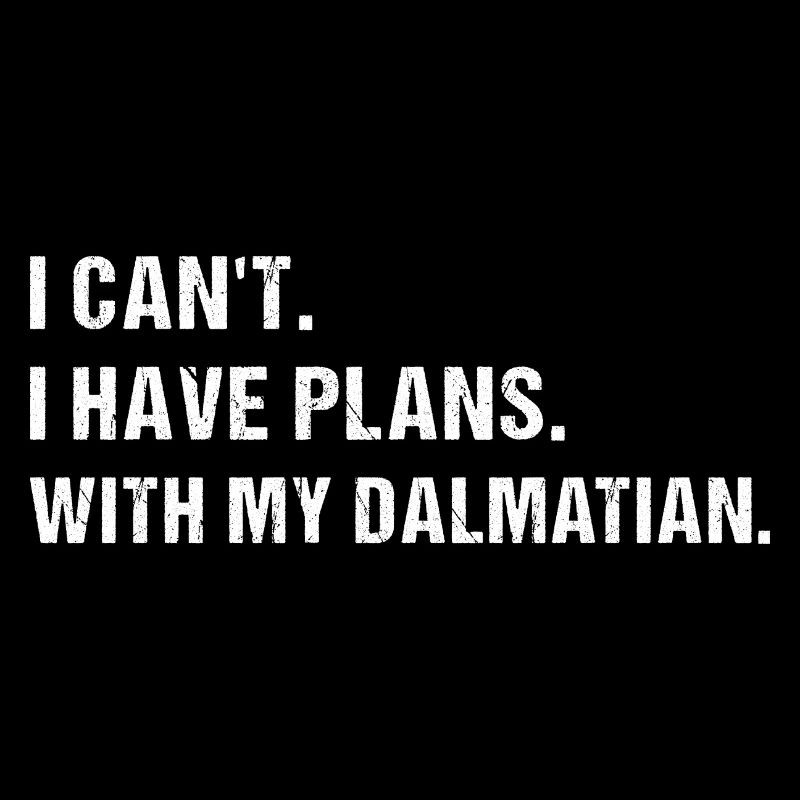 I Have Plans. With My Dalmatian