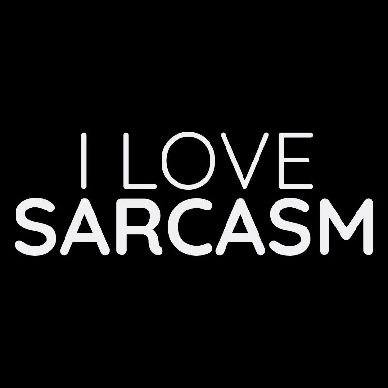 I love sarcasm - Office humor design