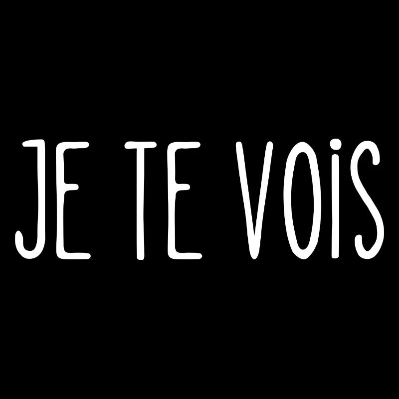 je te vois