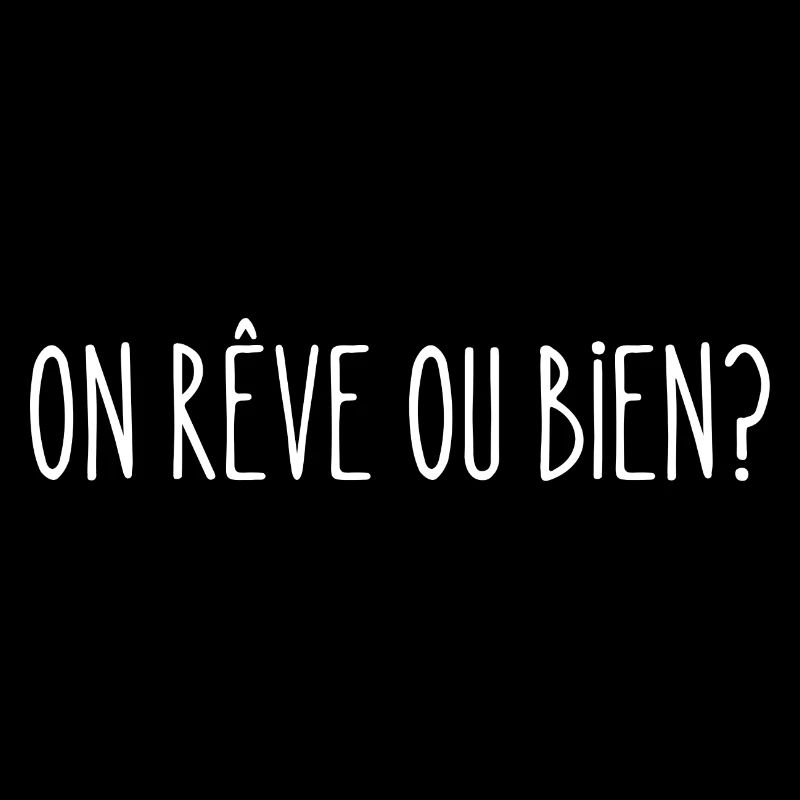 On rêve ou bien
