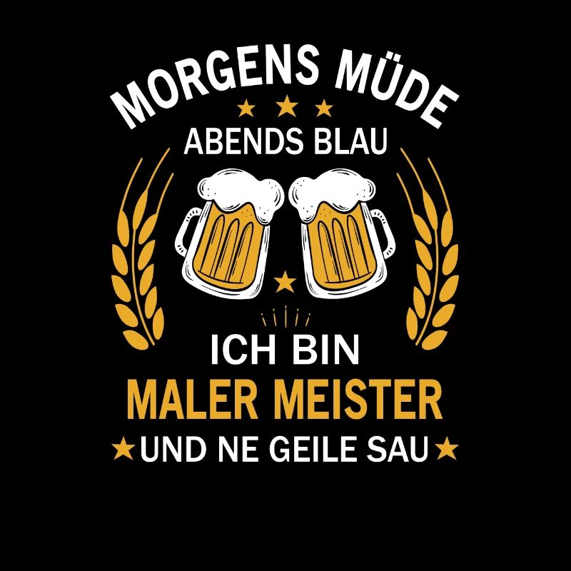 Morgens Müde Abends Blau Ich bin Maler Meister