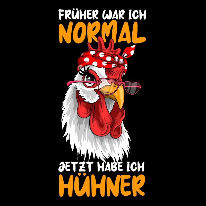 früher war ich normal Hühner Huhn Geschenk