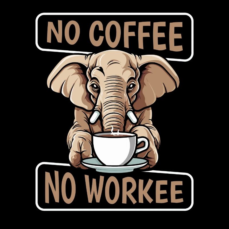 Kaffee Cafe Elefant No Coffee No Workee