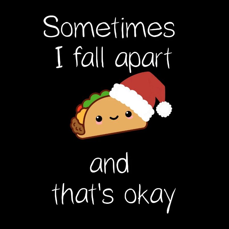 Sometimes I Fall Apart Taco Christmas Taco