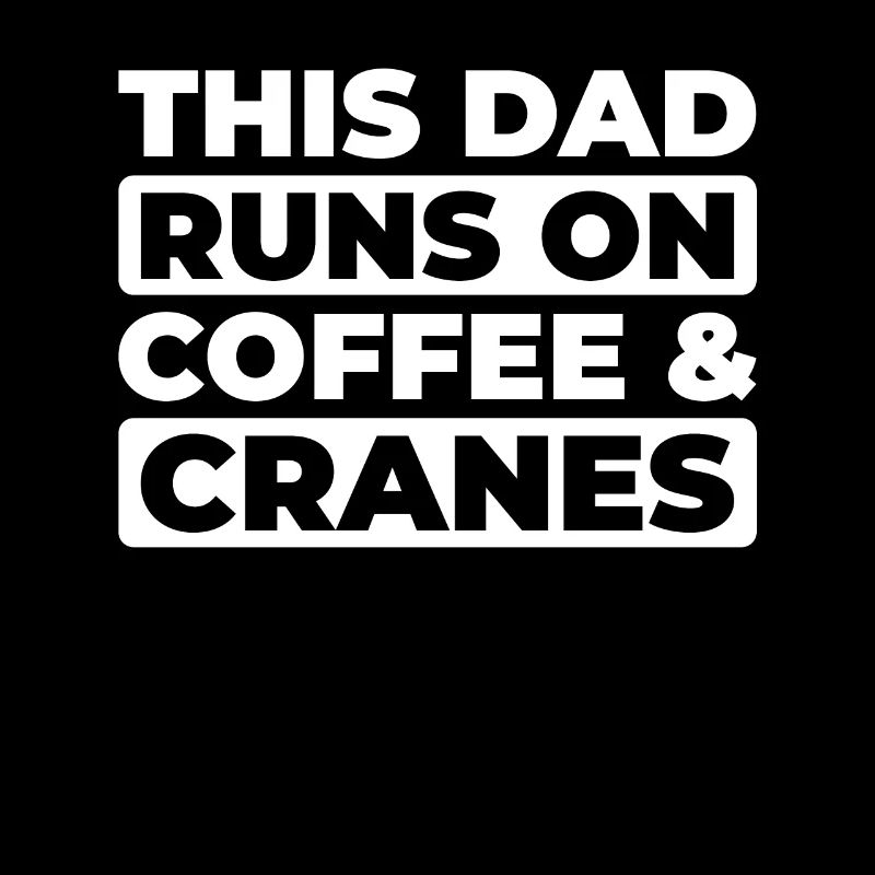 Crane Operator Crane Operator Coffee Father Dad
