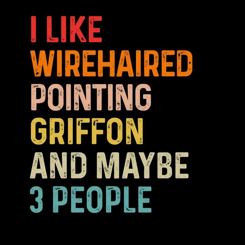 I Like Wirehaired Pointing Griffon And Maybe 3