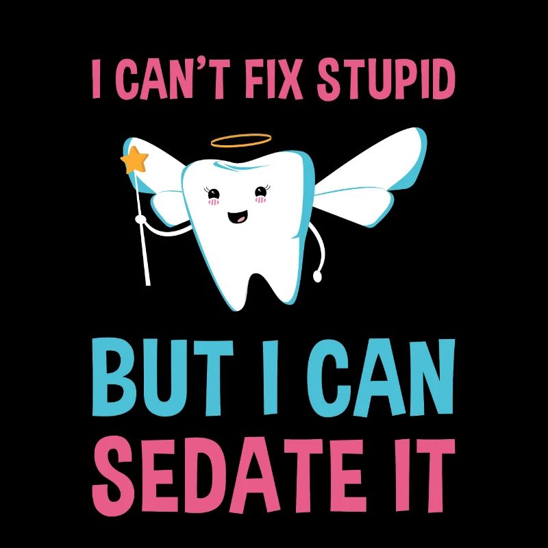 Cant Fix Stupid But Can Sedate It Dental Assistant
