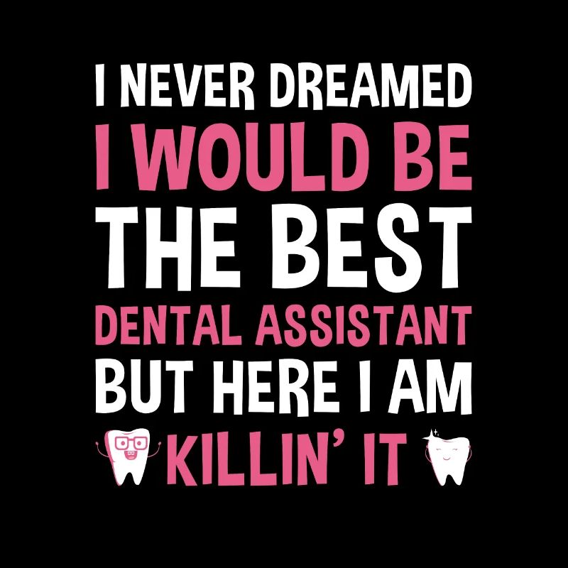 Never Dreamed Would Be The Best Dental Assistant