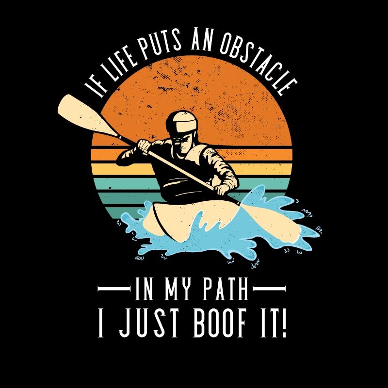If Life Puts Obstacle In Path Whitewater Kayaking