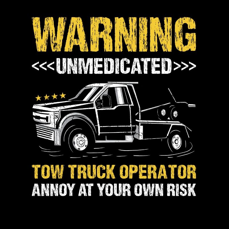 Annoy At Your Own Risk Tow Truck Operator