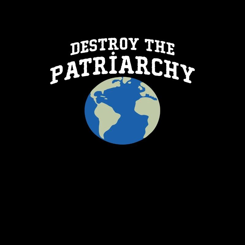 Destroy The Patriarchy