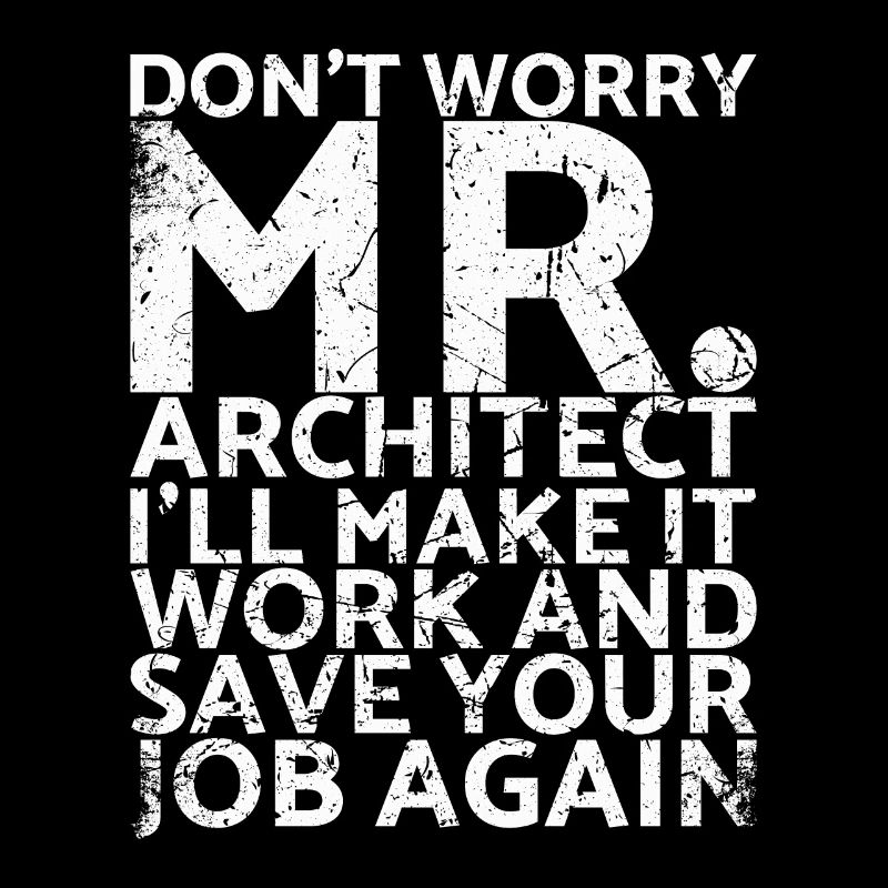 Ne vous inquiétez pas, Monsieur l’Architecte, car