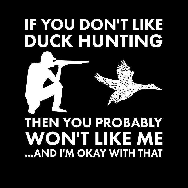 Je n’aime pas la chasse au canard Tu ne m’aimeras probablement pas
