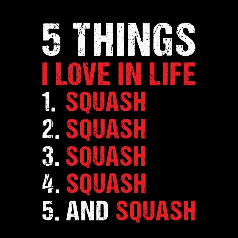 Sport 5 Things I Love In Life Squash