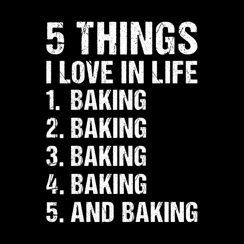 Baker 5 Things I Love In Life Baking
