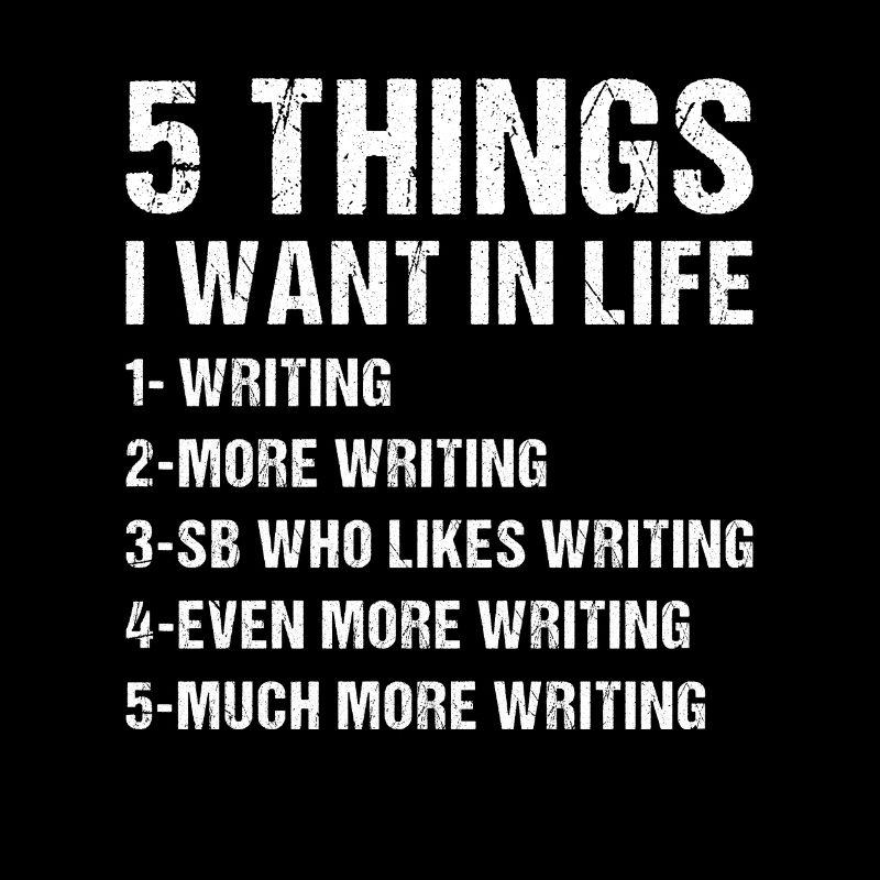 Writer 5 Things I Want In Life Writing
