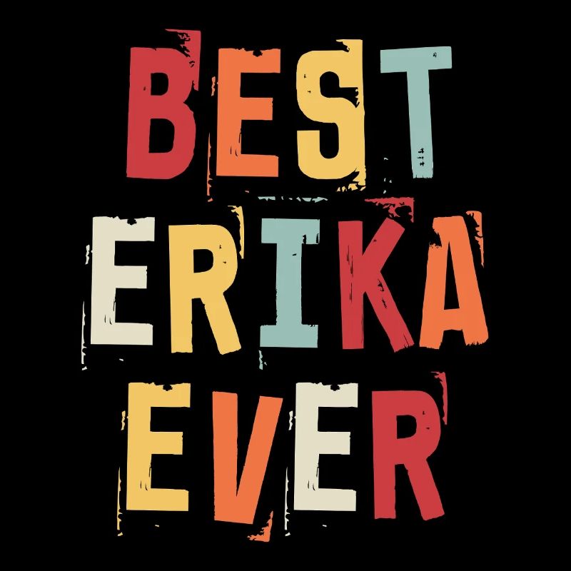 Best Erika Ever Retro First Name Text Saying