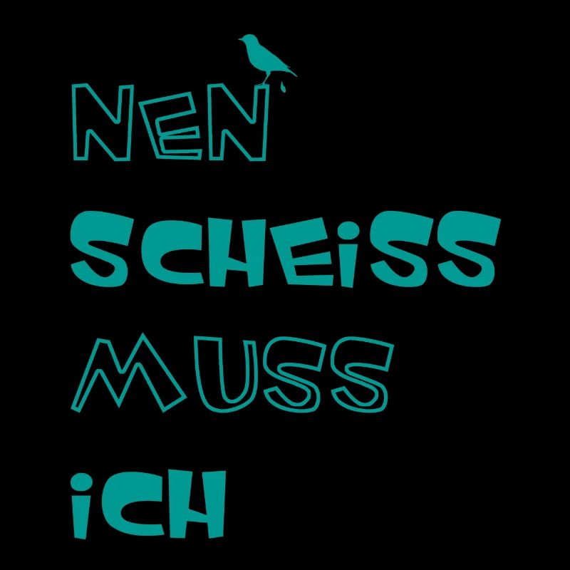 Nen scheiss muss ich