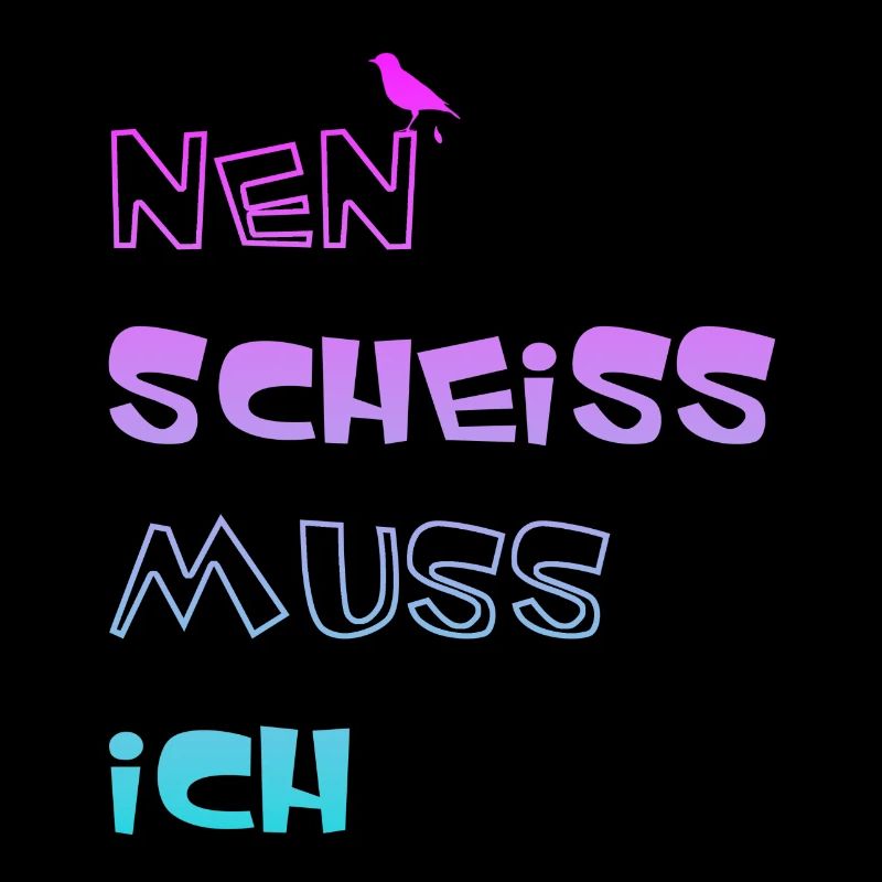 Nen scheiss muss ich