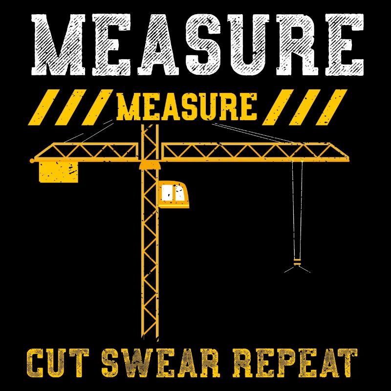 Measure Measure Cut Swear Repeat