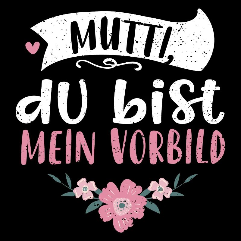 Mutti, du bist mein Vorbild
