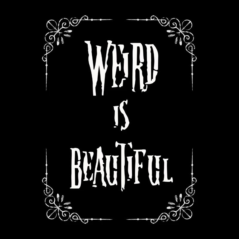 Weird is beautiful