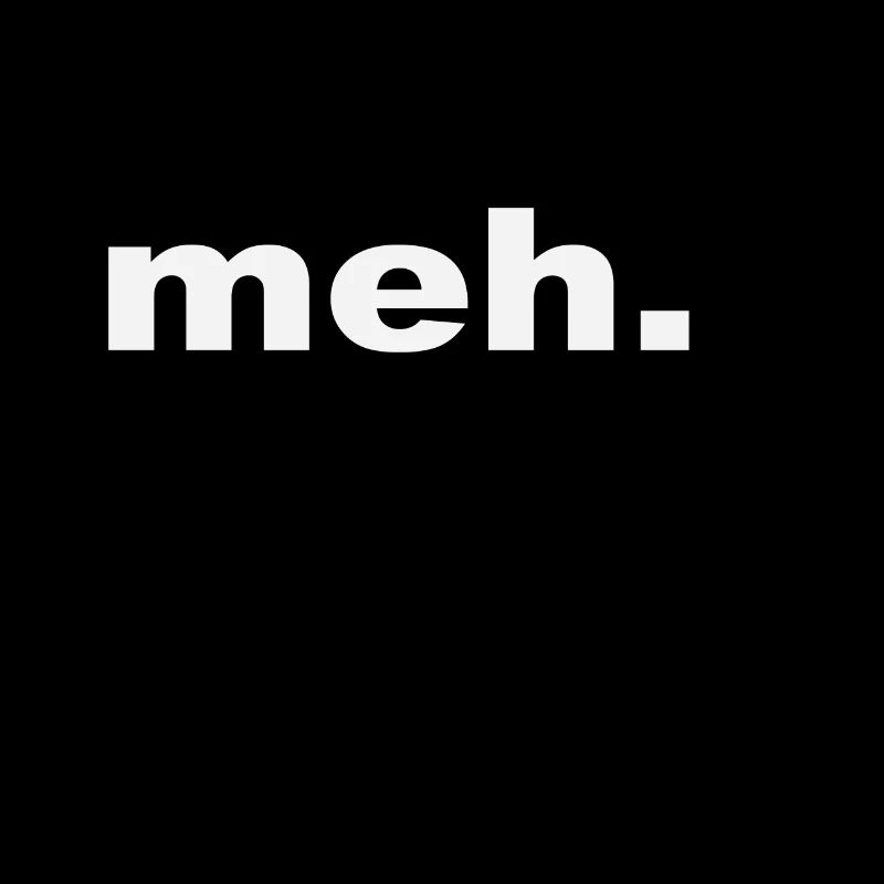 meh