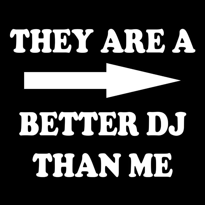 They are a better DJ than me