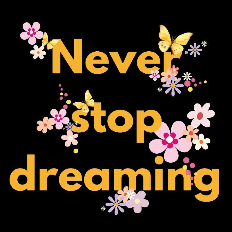 Never stop dreaming
