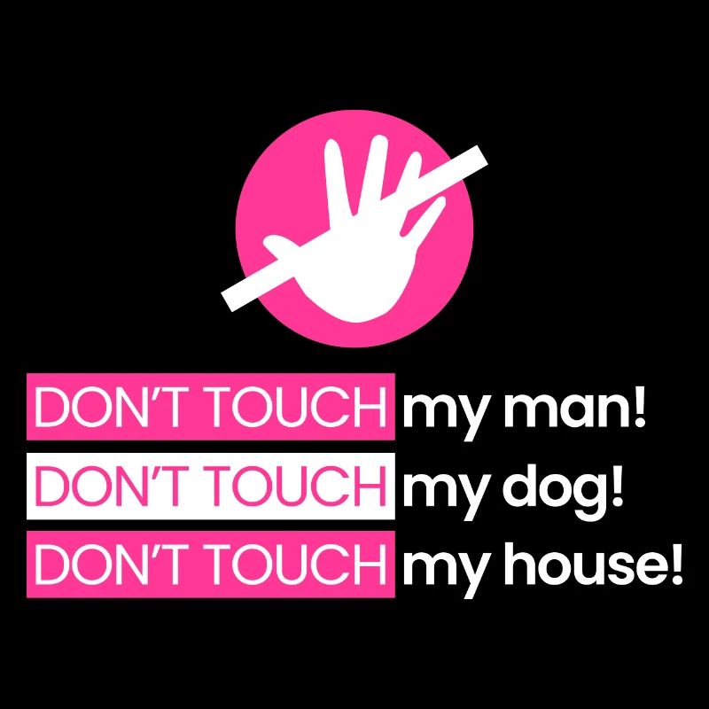 Ne touche pas mon mari, mon chien, ma maison