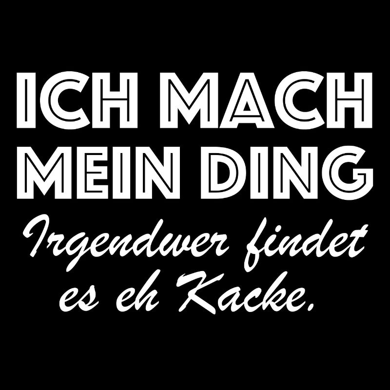 Ich mach mein Ding, irgendwer findet es eh Kacke