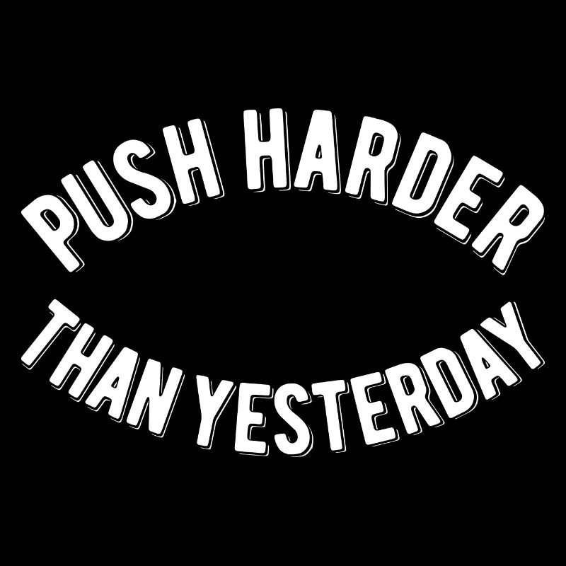 Push Harder Than Yesterday