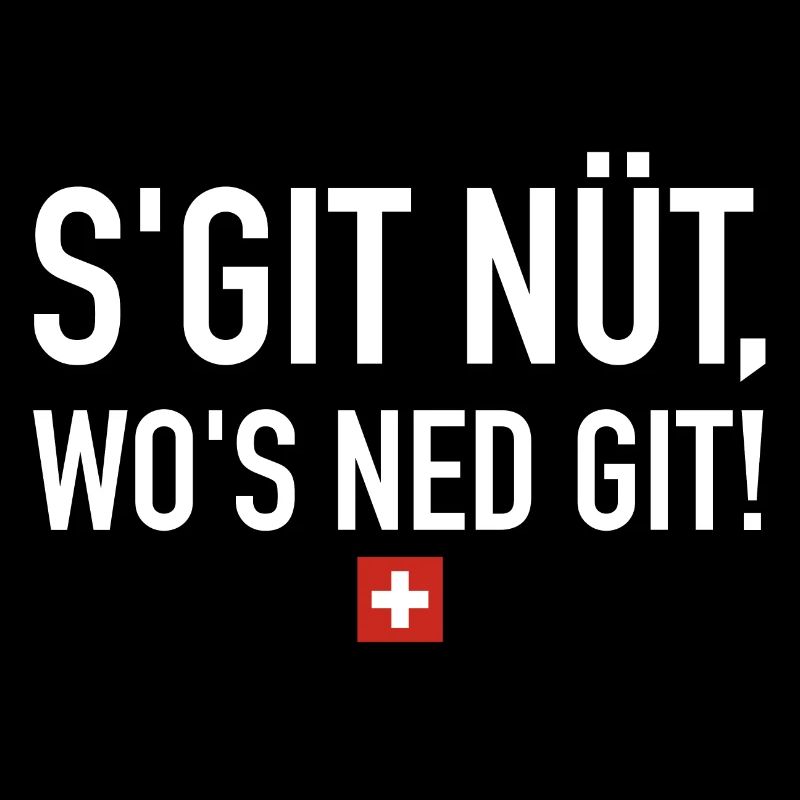 S git nüt wos ned git | Schweiz, Sprichwort