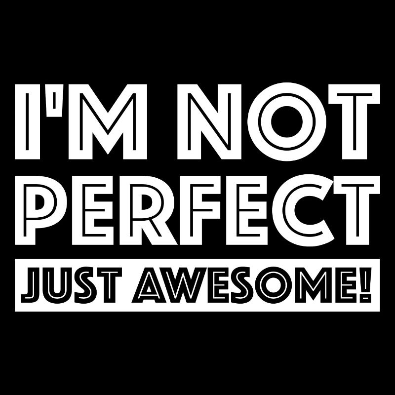 I'm not perfect, just fantastic