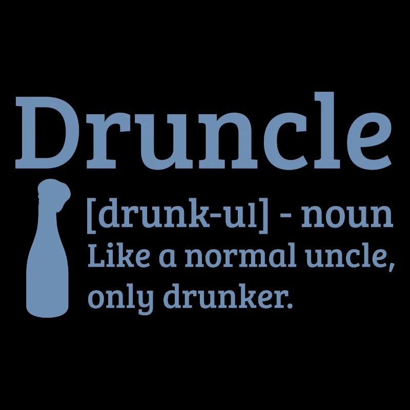 Druncle Drunk uncle like a normal uncle