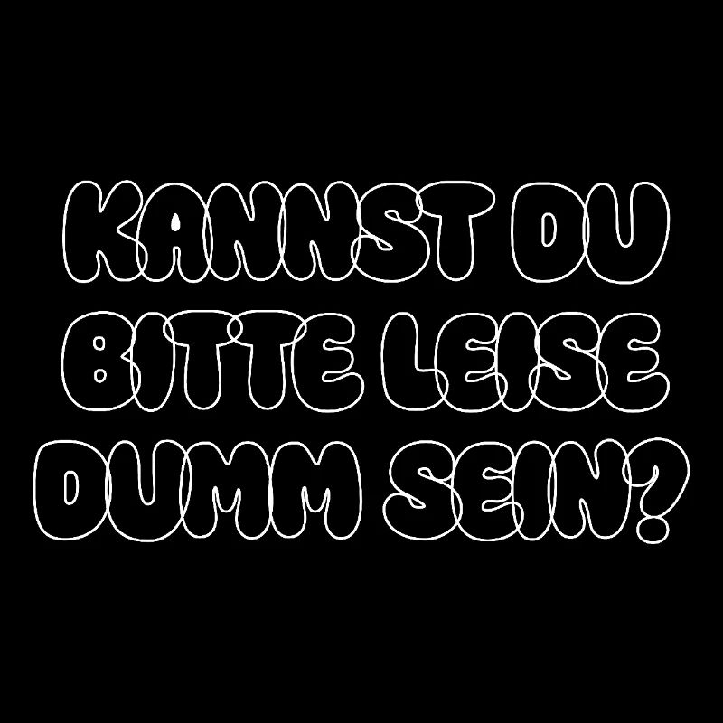 Kannst Du Bitte Leise Dumm Sein Lustiger Spruch