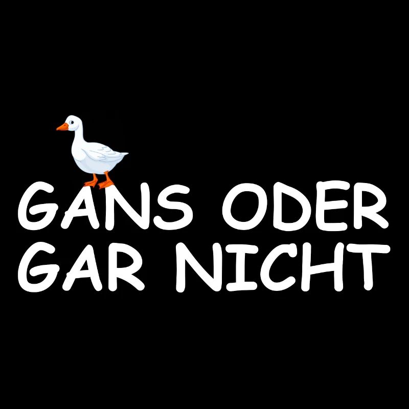 Gans oder gar nicht | lustige Sprüche, Tierschutz