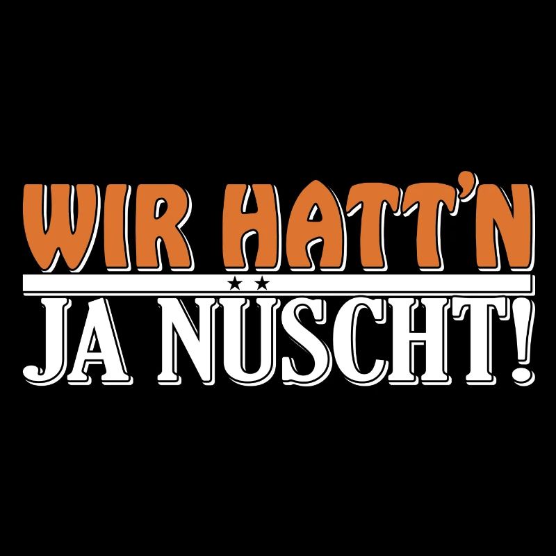 Wir hatt'n ja nüscht!