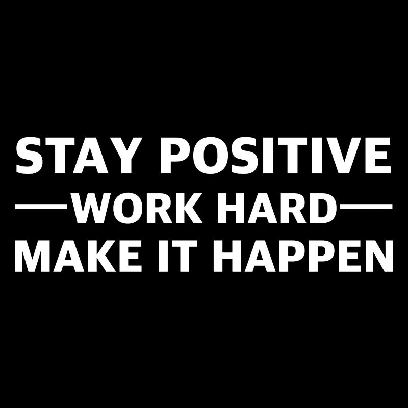 Stay positive, work hard: for strong motivation,