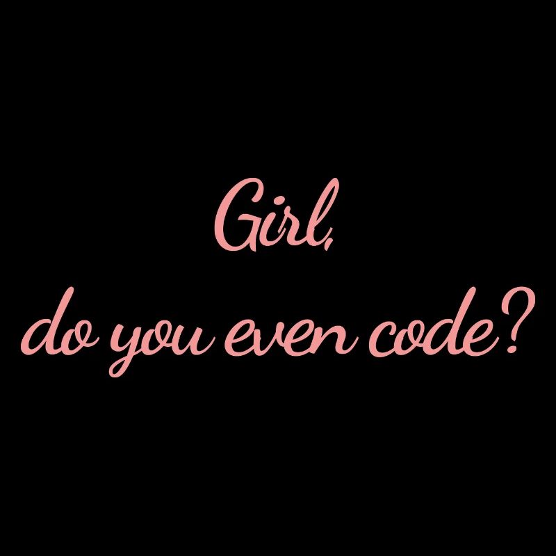 Girl do you even code (Programmer)