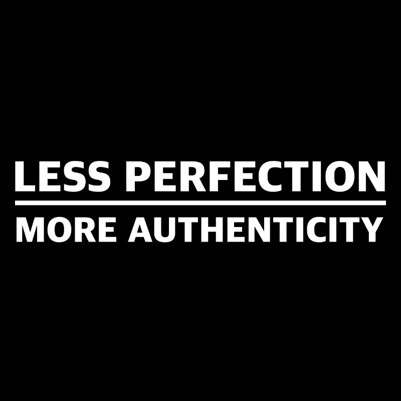 Less Perfection, More Authen | Authentic Vibes