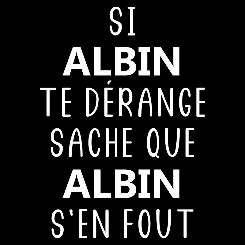 si ALBIN te dérange saches que ALBIN s'en fout